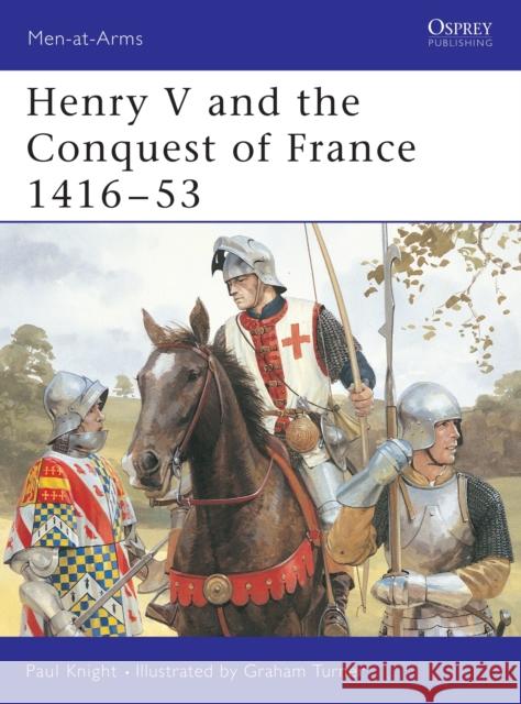 Henry V and the Conquest of France 1416 53 Knight, Paul 9781855326996 Osprey Publishing (UK)