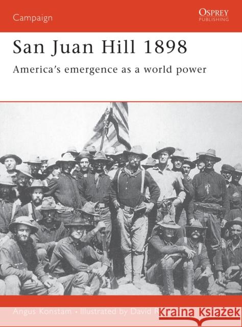 San Juan Hill 1898: America's Emergence as a World Power Konstam, Angus 9781855327016 Osprey Publishing (UK)