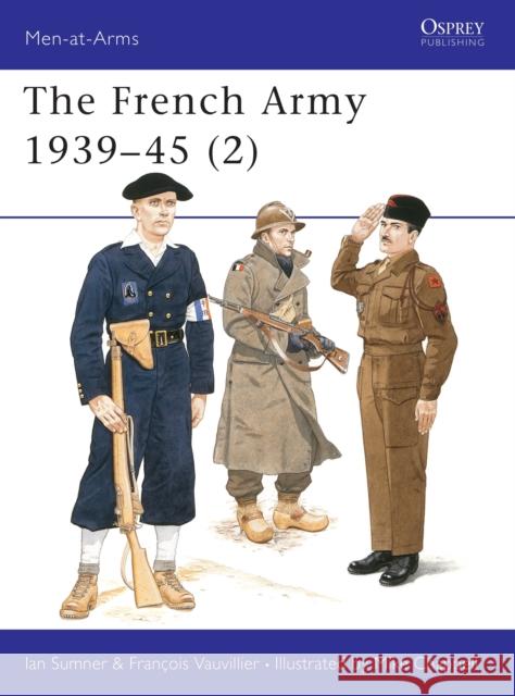 The French Army 1939-45 (2) Sumner, Ian 9781855327078 Osprey Publishing (UK)