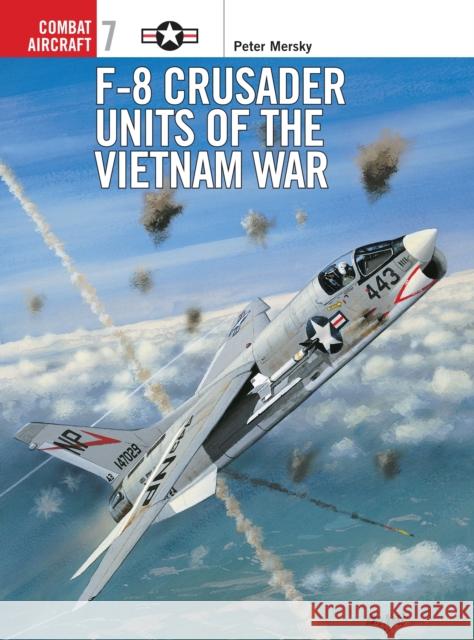 F-8 Crusader Units of the Vietnam War Peter B. Mersky 9781855327245 Osprey Publishing (UK)