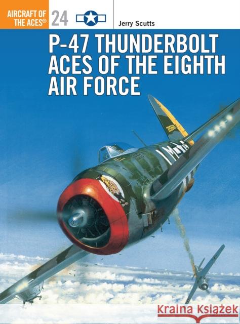 P-47 Thunderbolt Aces of the Eighth Air Force Scutts, Jerry 9781855327290