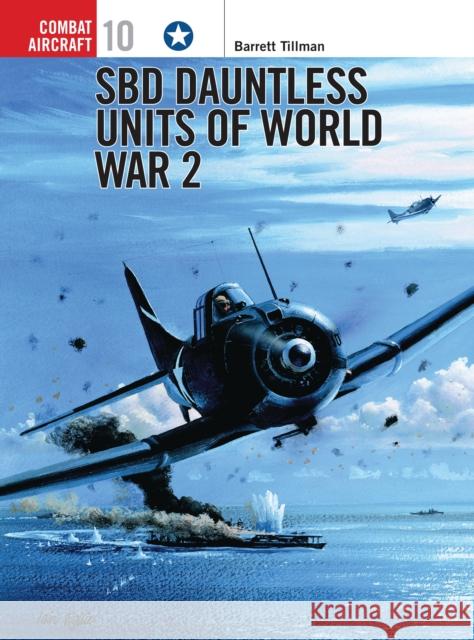 Sbd Dauntless Units of World War 2 Tillman, Barrett 9781855327320 Osprey Publishing (UK)