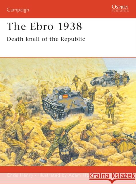 The Ebro 1938: Death Knell of the Republic Henry, Chris 9781855327382