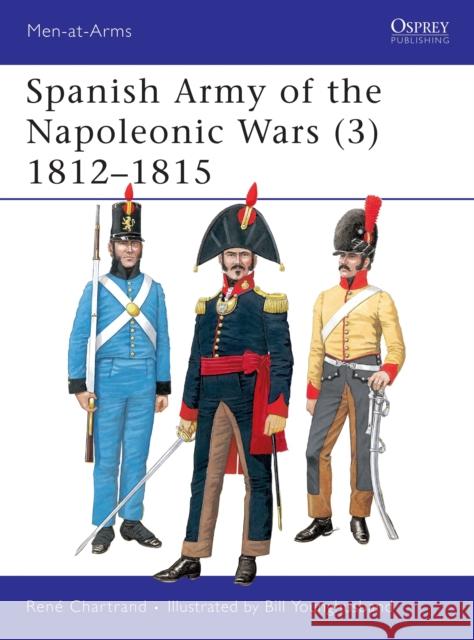 Spanish Army of the Napoleonic Wars (3): 1812-1815 Chartrand, René 9781855327641