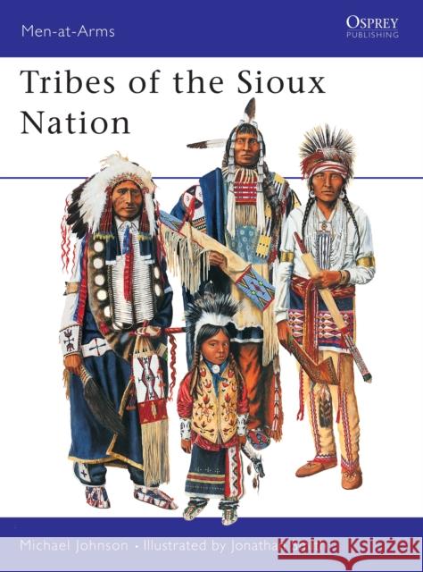 The Tribes of the Sioux Nation Michael G. Johnson 9781855328785 OSPREY PUBLISHING