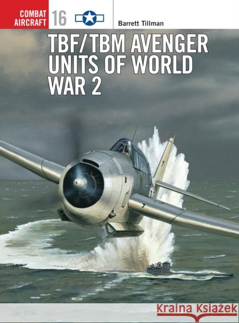 Tbf/Tbm Avenger Units of World War 2 Tillman, Barrett 9781855329027