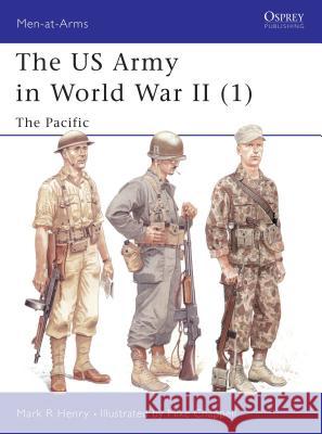 The US Army in World War II (1): The Pacific Henry, Mark 9781855329959