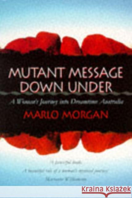 Mutant Message Down Under: A Woman’s Journey into Dreamtime Australia Marlo Morgan 9781855384842