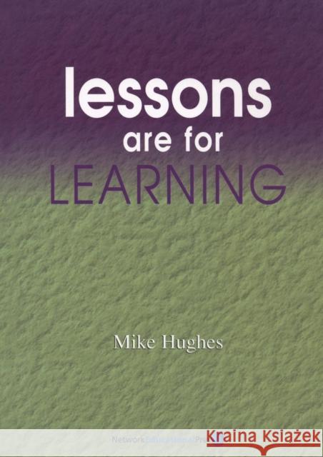 Lessons are For Learning Mike Hughes, Joe Rice, Sara Peach, Tim Brighouse 9781855390386 Network Educational Press Ltd