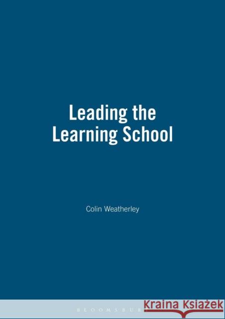 Leading the Learning School Colin Weatherley 9781855390706