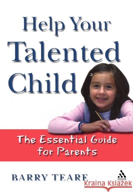 Help Your Talented Child: An Essential Guide for Parents Teare, Barry 9781855393516 Network Continuum Education