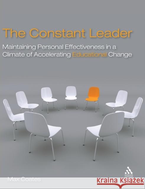 The Constant Leader: Maintaining personal effectiveness in a climate of accelerating educational change Coates, Max 9781855394384 0