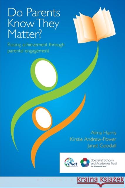Do Parents Know They Matter?: Raising Achievement Through Parental Engagement Harris, Alma 9781855394797
