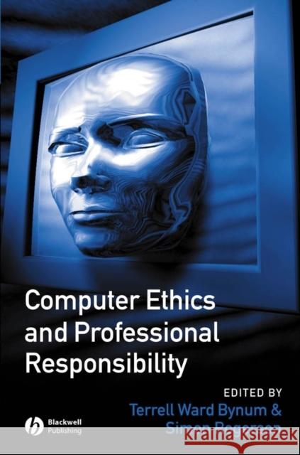 Computer Ethics and Professional Responsibility Terrell Ward Bynum Simon Rogerson Terrell Ward Bynum 9781855548459