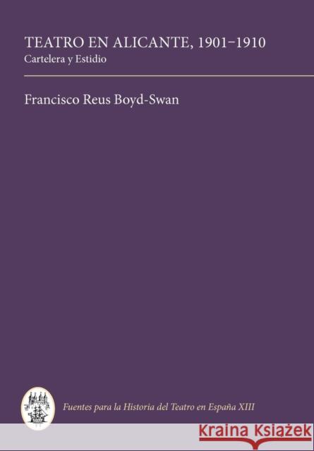 Teatro En Alicante, 1901-1910: Cartelera Y Estidio Francisco R. Boyd-Swan 9781855660366 Editorial Tamesis