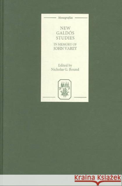 New Galdós Studies: Essays in Memory of John Varey Round, Nicholas G. 9781855660861 Tamesis Books