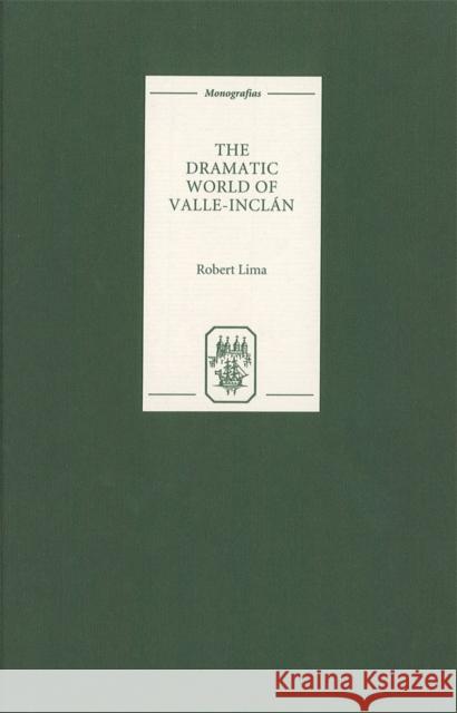 The Dramatic World of Valle-Inclan Robert Lima 9781855660915 Tamesis Books