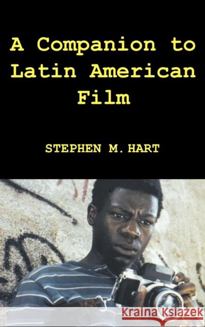 A Companion to Latin American Film Stephen M. Hart 9781855661066 Tamesis Books