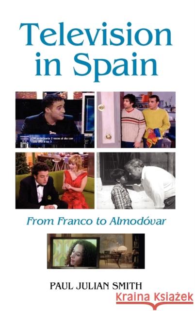 Television in Spain: From Franco to Almodóvar Smith, Paul Julian 9781855661363 Tamesis Books