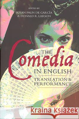 The Comedia in English: Translation and Performance Susan Pau Donald R. Larson 9781855661691 Tamesis Books