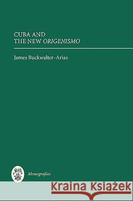 Cuba and the New Origenismo James Buckwalter-Arias 9781855661950 Tamesis Books