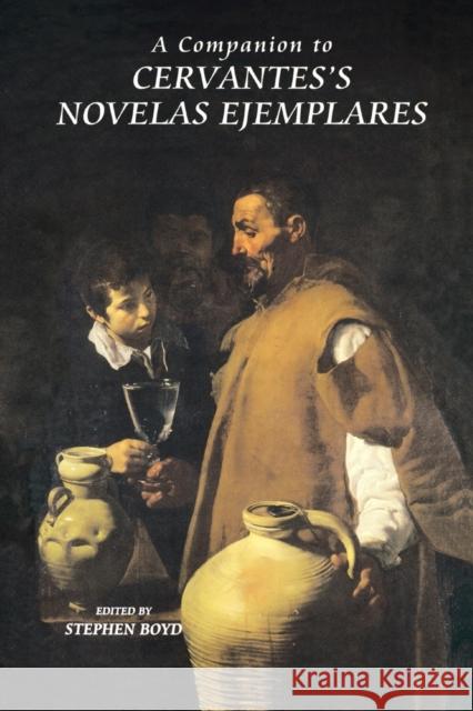 A Companion to Cervantes's Novelas Ejemplares Boyd, Stephen 9781855662070