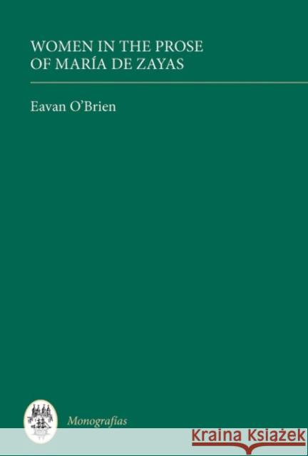 Women in the Prose of María de Zayas O'Brien, Eavan 9781855662223