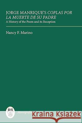 Jorge Manrique's Coplas Por La Muerte de Su Padre: A History of the Poem and Its Reception Nancy F. Marino 9781855662315 Tamesis Books