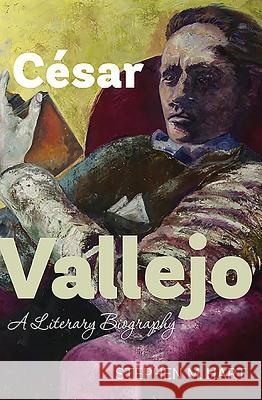 César Vallejo: A Literary Biography Hart, Stephen M. 9781855662537