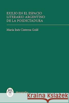 Exilio En El Espacio Literario Argentino de la Posdictadura Maria Ines Cisterna Gold 9781855662575 0