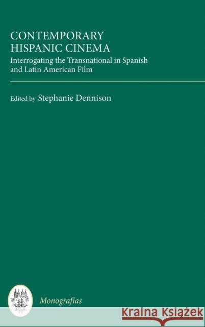 Contemporary Hispanic Cinema: Interrogating the Transnational in Spanish and Latin American Film Dennison, Stephanie 9781855662612 0