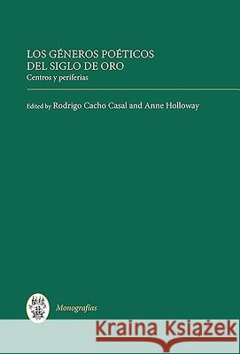 Los Géneros Poéticos del Siglo de Oro: Centros Y Periferias Cacho, Rodrigo 9781855662636 Tamesis Books