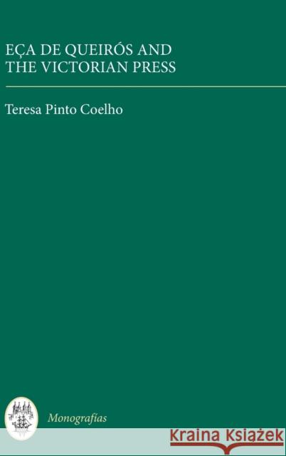 Eça de Queirós and the Victorian Press Pinto Coelho, Teresa 9781855662681