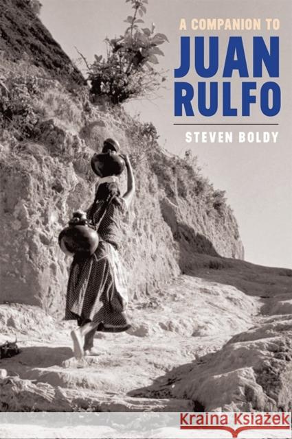 A Companion to Juan Rulfo Steven Boldy 9781855663077 Tamesis Books