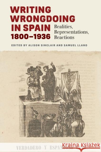 Writing Wrongdoing in Spain, 1800-1936: Realities, Representations, Reactions Alison Sinclair Samuel Llano 9781855663244 Tamesis Books