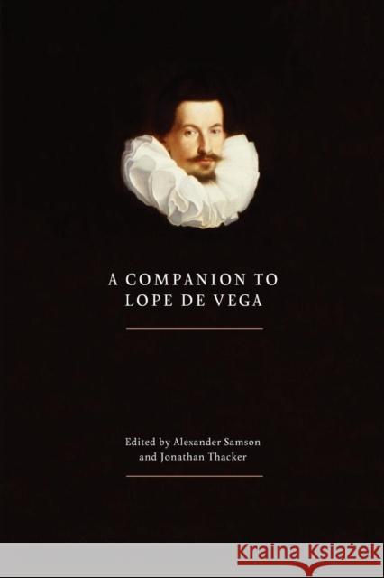 A Companion to Lope de Vega Alexander Samson Jonathan Thacker 9781855663251 Tamesis Books