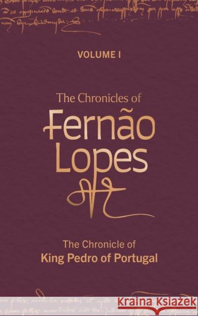 The Chronicles of Fernão Lopes: Volume 1. the Chronicle of King Pedro of Portugal Hutchinson, Amélia P. 9781855663961 Tamesis Books