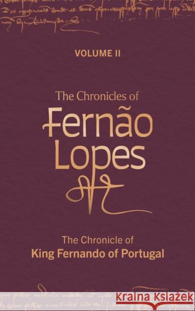 The Chronicles of Fernão Lopes: Volume 2. the Chronicle of King Fernando of Portugal Hutchinson, Amélia P. 9781855663978 Tamesis Books