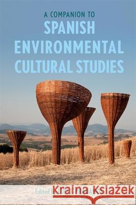 A Companion to Spanish Environmental Cultural Studies Luis I. Pr?danos Luis I. Pr?danos Maria Ant?nia Mart 9781855664470 Tamesis Books