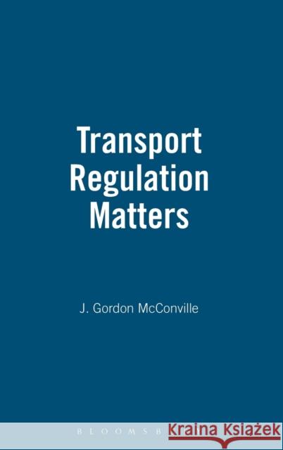 Transport Regulation Matters J. Gordon McConville James McConville 9781855673861