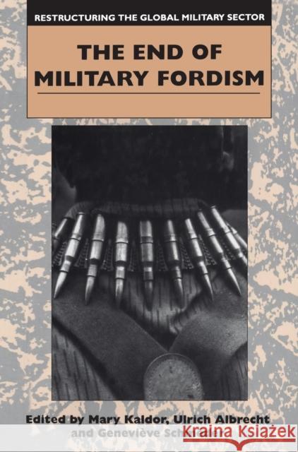 The End of Military Fordism: Restructuring the the Global Military Sector, Part II Kaldor, Mary 9781855674288 Cassell