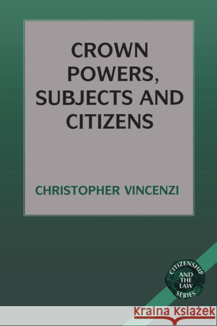 Crown Powers, Subjects and Citizens Christopher Vincenzi 9781855675391 Pinter Publishers