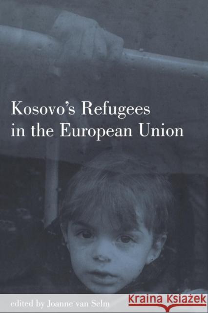 Kosovo's Refugees in the European Union van Selm, Joanne 9781855676411