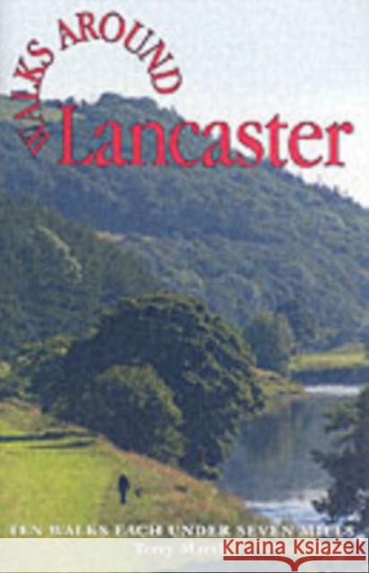 Walks Around Lancaster: Ten Walks of Seven Miles or Less Terry Marsh 9781855682306