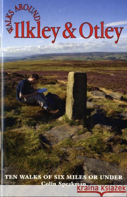 Walks Around Ilkley and Otley Colin Speakman 9781855682481