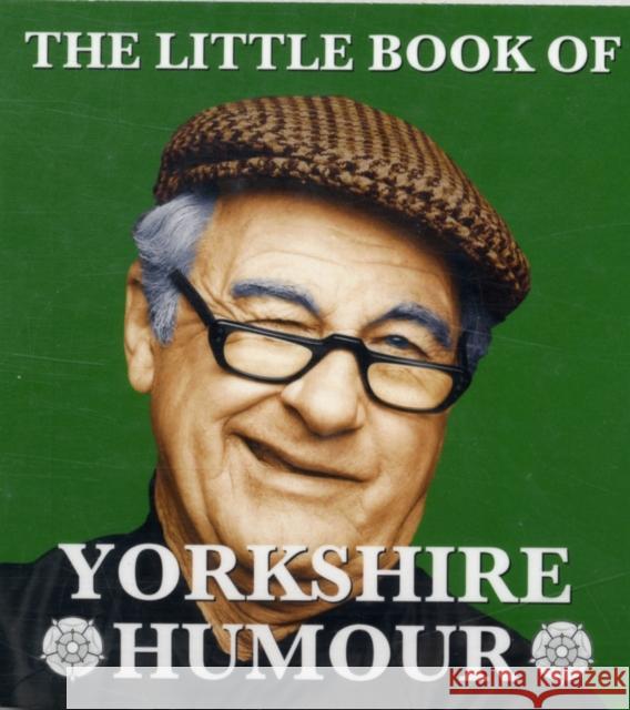 The Little Book of Yorkshire Humour Mark Whitley 9781855682764 Dalesman Publishing Co Ltd