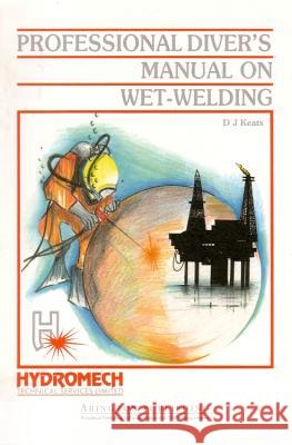 Professional Diver's Manual on Wet-Welding David Keats D. J. Keats 9781855730069