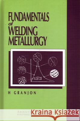 Fundamentals of Welding Metallurgy H. Granjon 9781855730199 Woodhead Publishing,