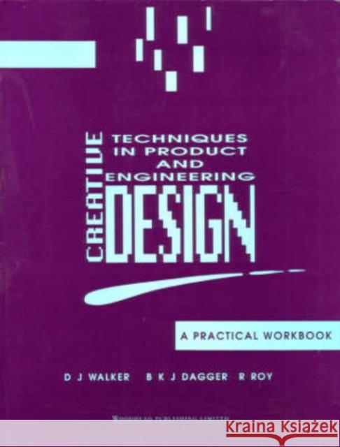 Creative Techniques in Product and Engineering Design: A Practical Workbook Walker, D. J. 9781855730250 Woodhead Publishing,