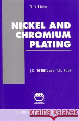 Nickel and Chromium Plating J. K. Dennis T. E. Such 9781855730816 Woodhead Publishing,